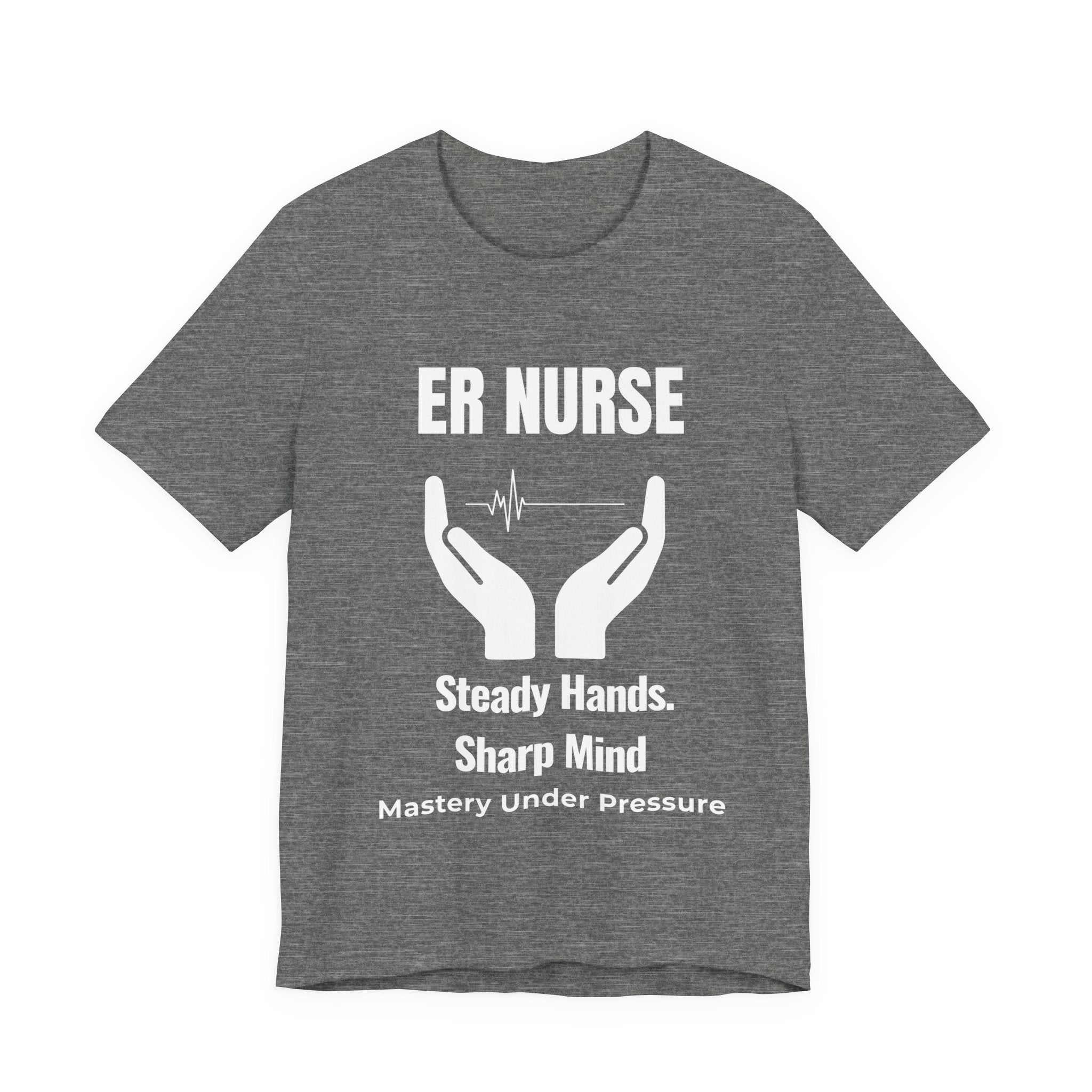 ER Nurse Steady Hands Sharp Mind Shirt – Mastery Under Pressure Emergency Room Nurse T-Shirt