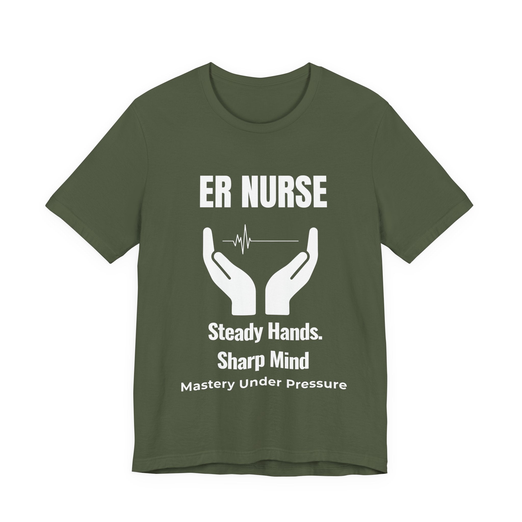 ER Nurse Steady Hands Sharp Mind Shirt – Mastery Under Pressure Emergency Room Nurse T-Shirt