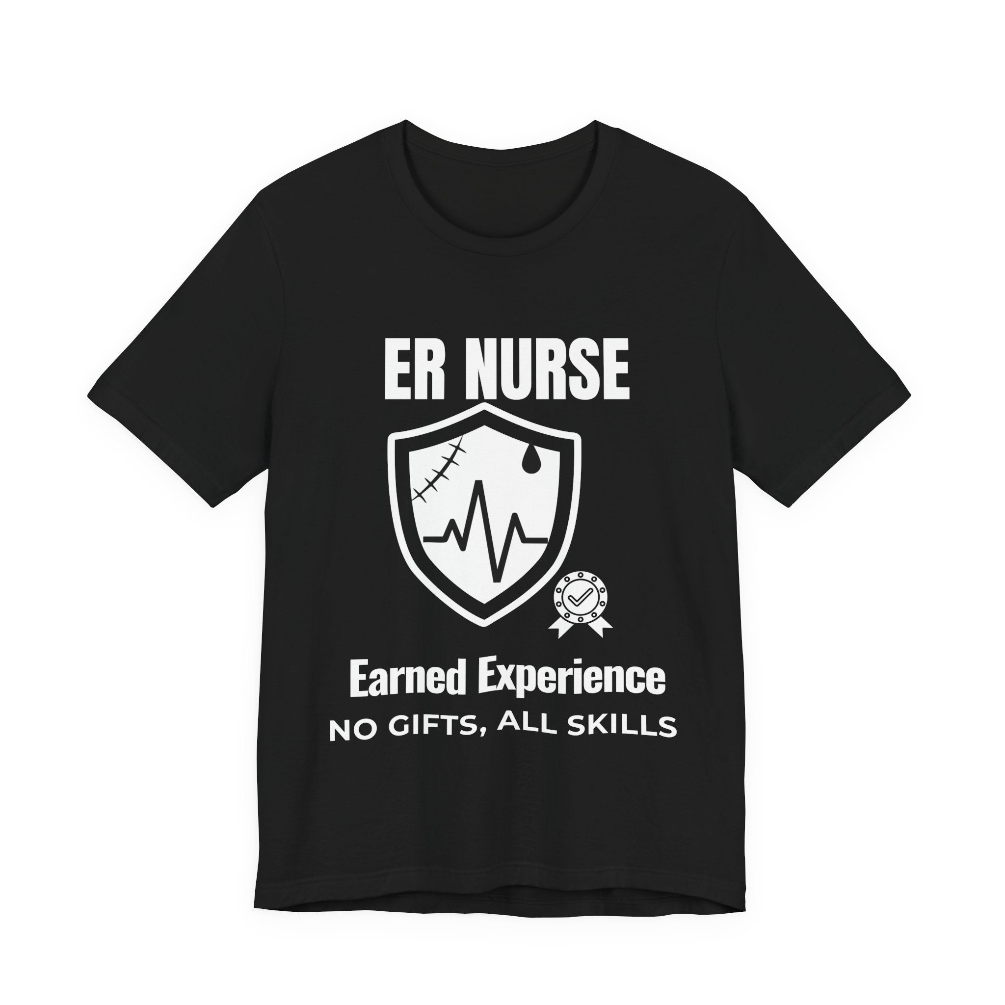 ER Nurse Earned Experience Shirt – No Gifts All Skills Emergency Room Nurse T-Shirt