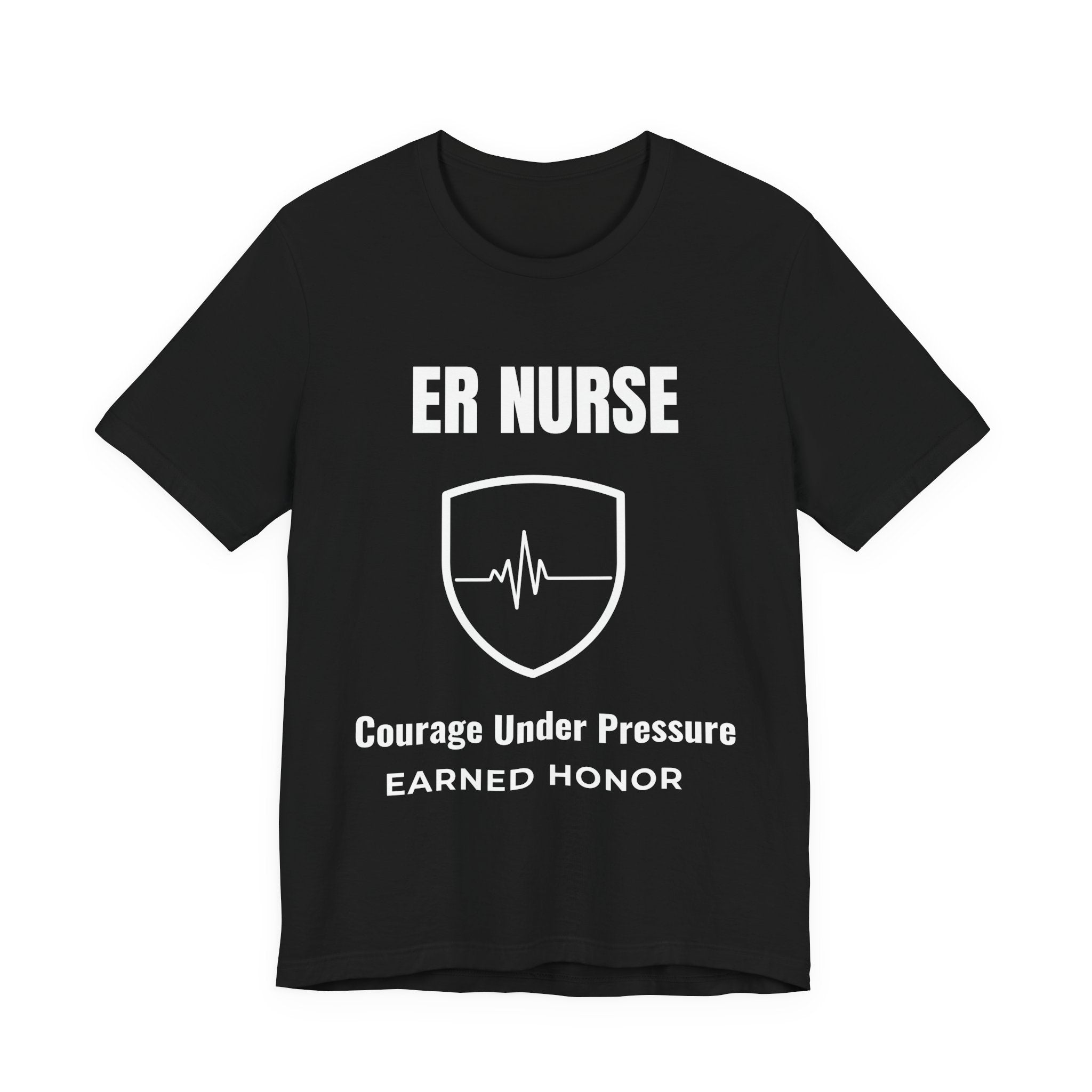 ER Nurse Courage Under Pressure Shirt – Earned Honor Emergency Room Nurse T-Shirt
