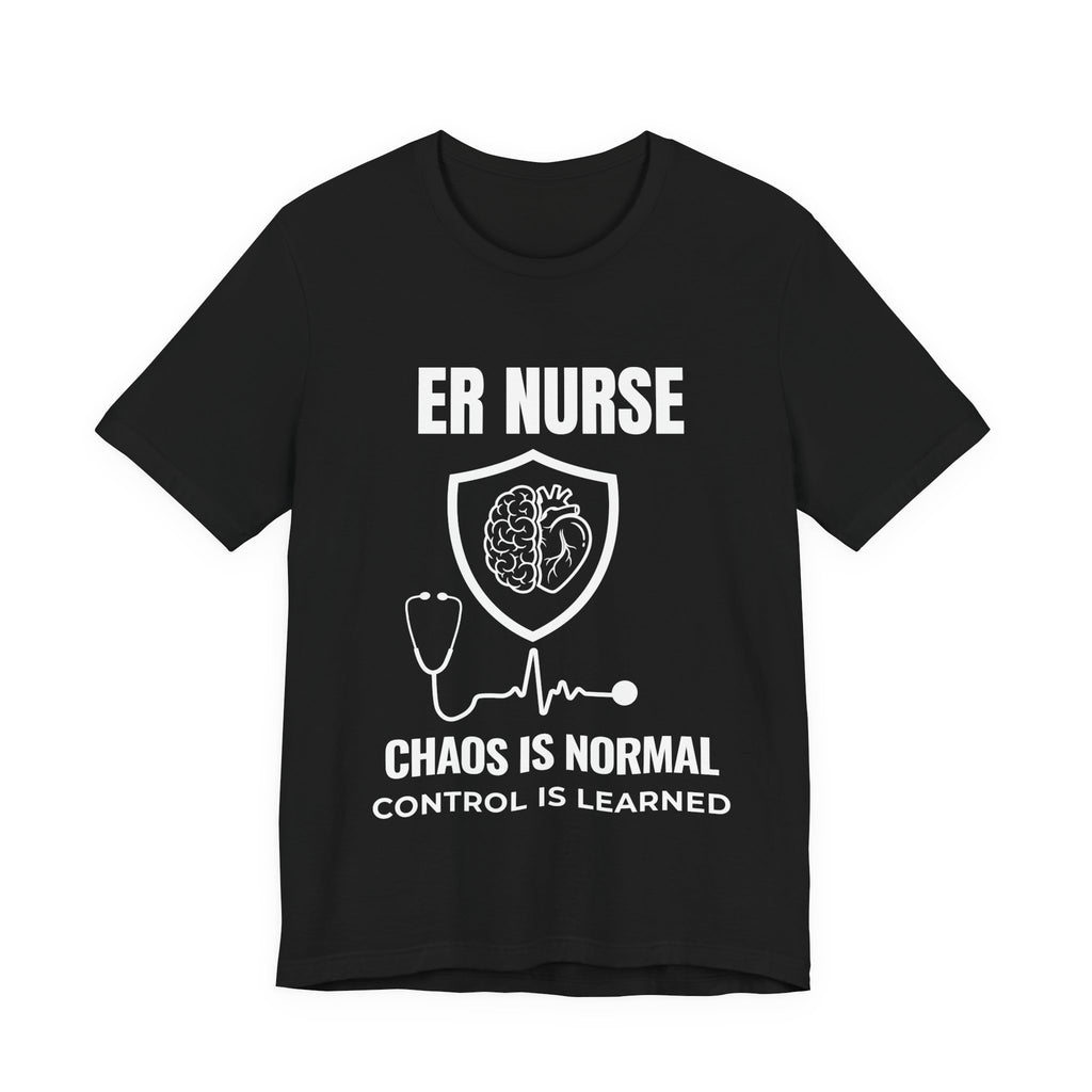 ER Nurse Chaos Is Normal Shirt – Control Is Learned Emergency Room Nurse T-Shirt