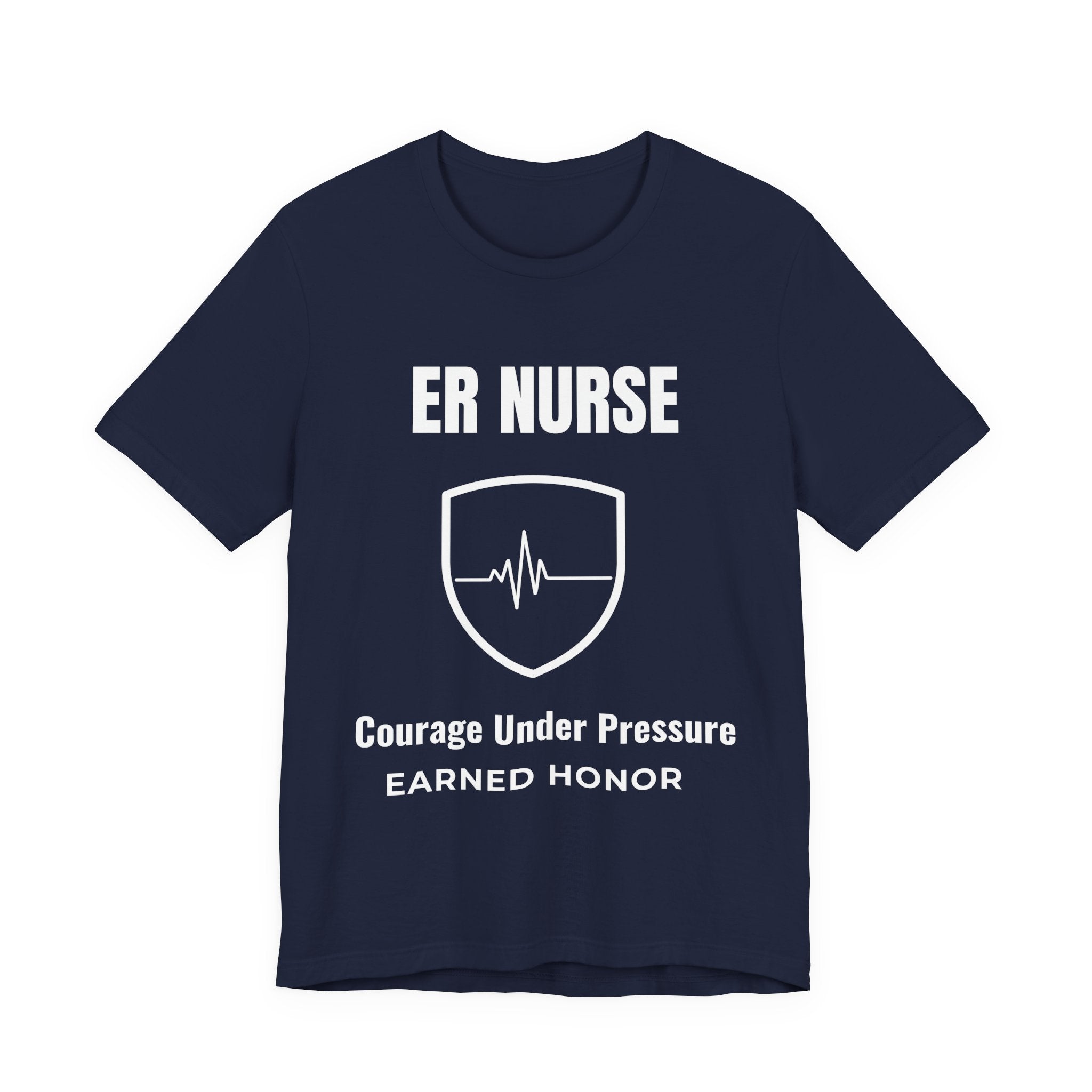 ER Nurse Courage Under Pressure Shirt – Earned Honor Emergency Room Nurse T-Shirt
