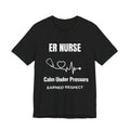 ER Nurse Calm Under Pressure Shirt – Earned Respect Emergency Room Nurse T-Shirt
