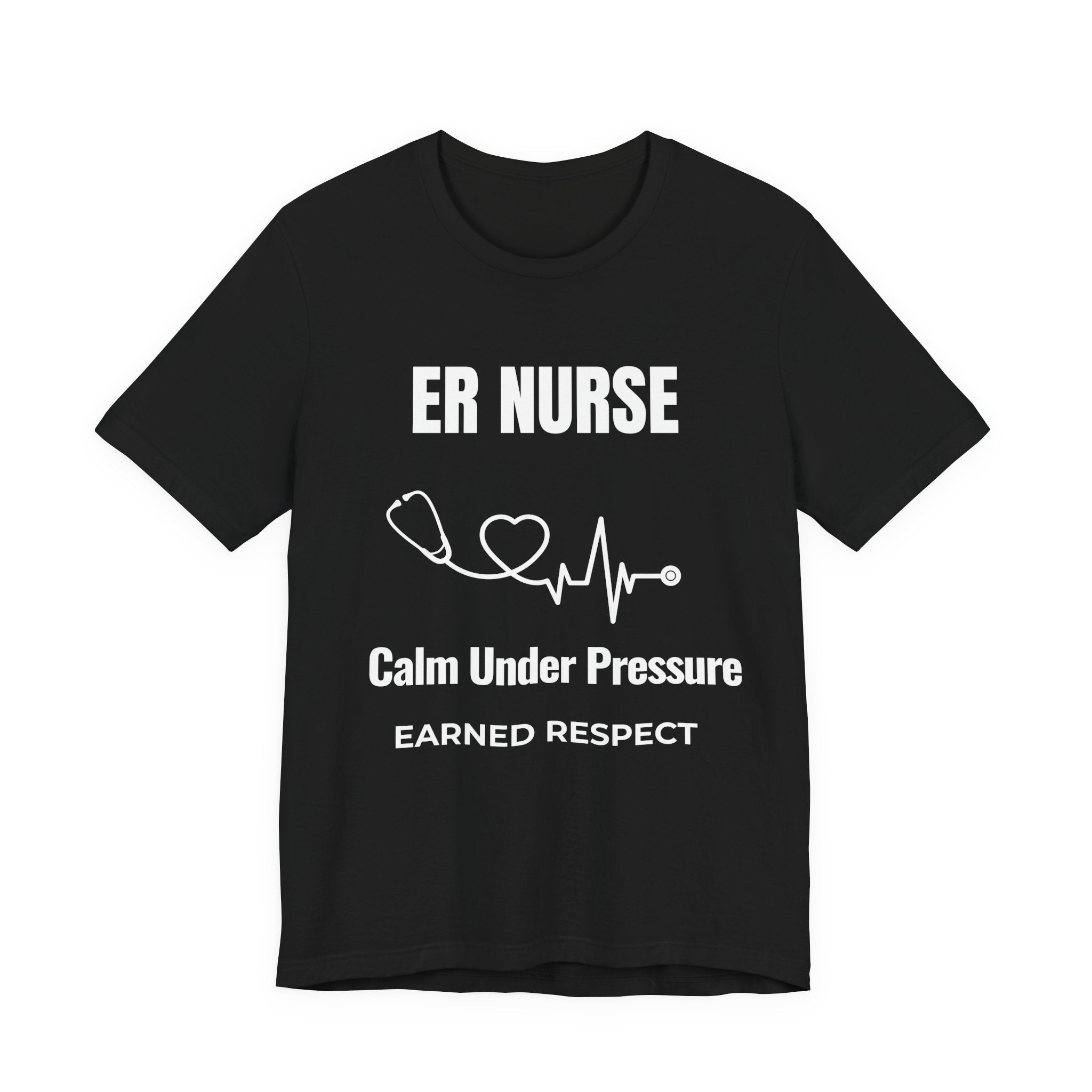 ER Nurse Calm Under Pressure Shirt – Earned Respect Emergency Room Nurse T-Shirt