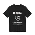 ER Nurse Calm in Chaos Shirt – Respected Daily Emergency Room Nurse T-Shirt