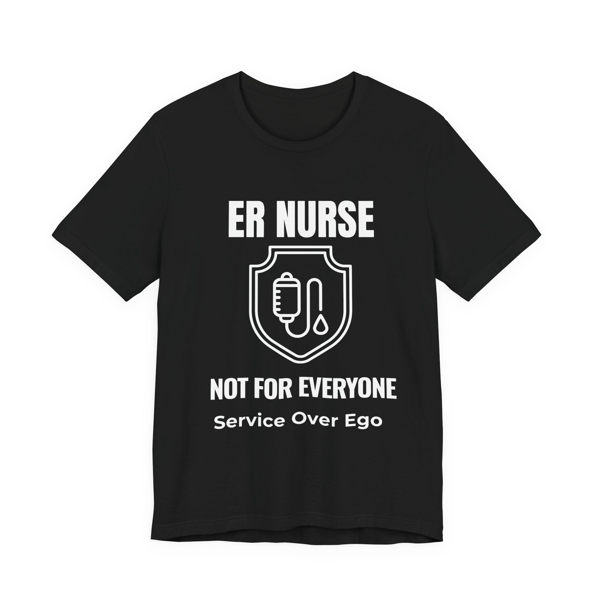 ER Nurse Not For Everyone Shirt – Service Over Ego Emergency Room Nurse T-Shirt