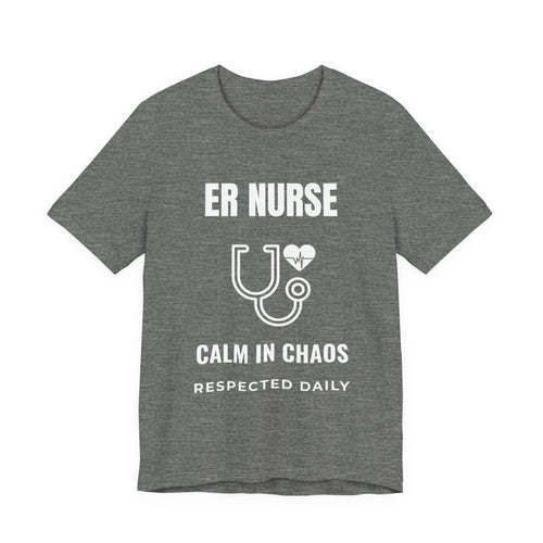 ER Nurse Calm in Chaos Shirt – Respected Daily Emergency Room Nurse T-Shirt