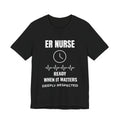 ER Nurse Ready When It Matters Shirt – Respected Daily Emergency Room Nurse T-Shirt