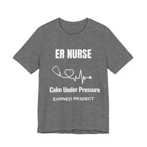 ER Nurse Calm Under Pressure Shirt – Earned Respect Emergency Room Nurse T-Shirt