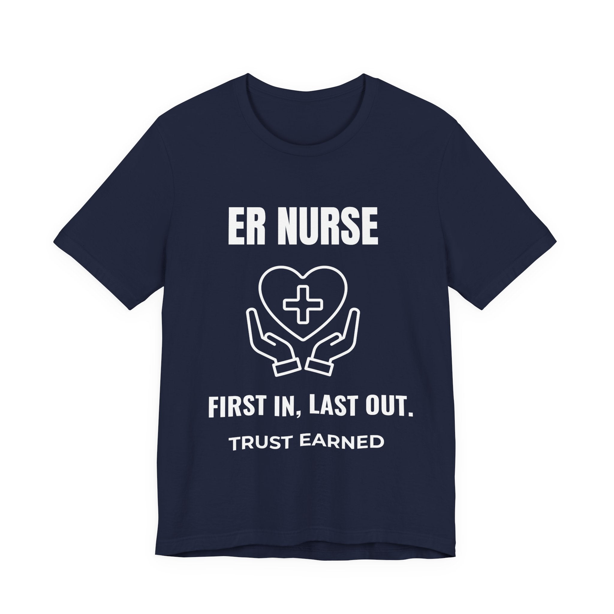 ER Nurse First In Last Out Shirt – Trust Earned Emergency Room Nurse T-Shirt